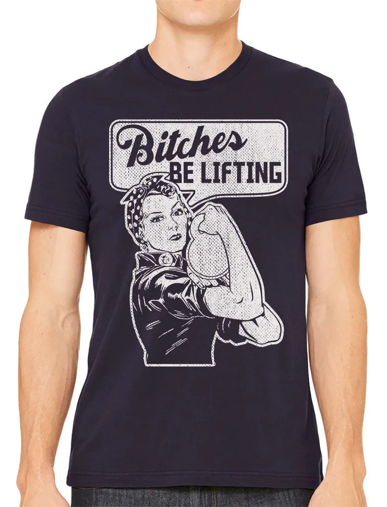Bitches Be Lifting Men's T-shirt