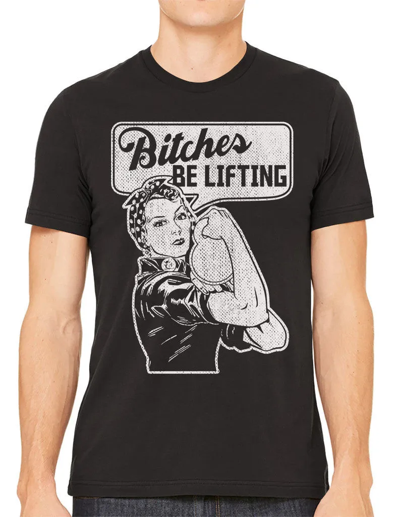 Bitches Be Lifting Men's T-shirt