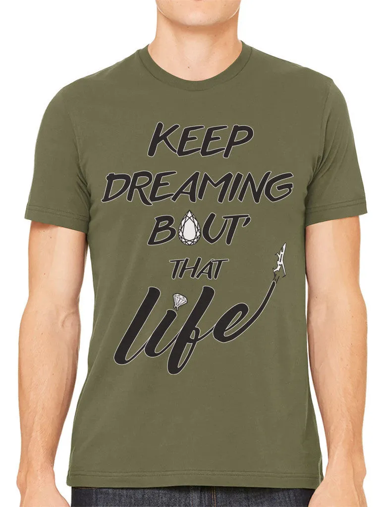 Keep Dreaming Bout' That Life Men's T-shirt