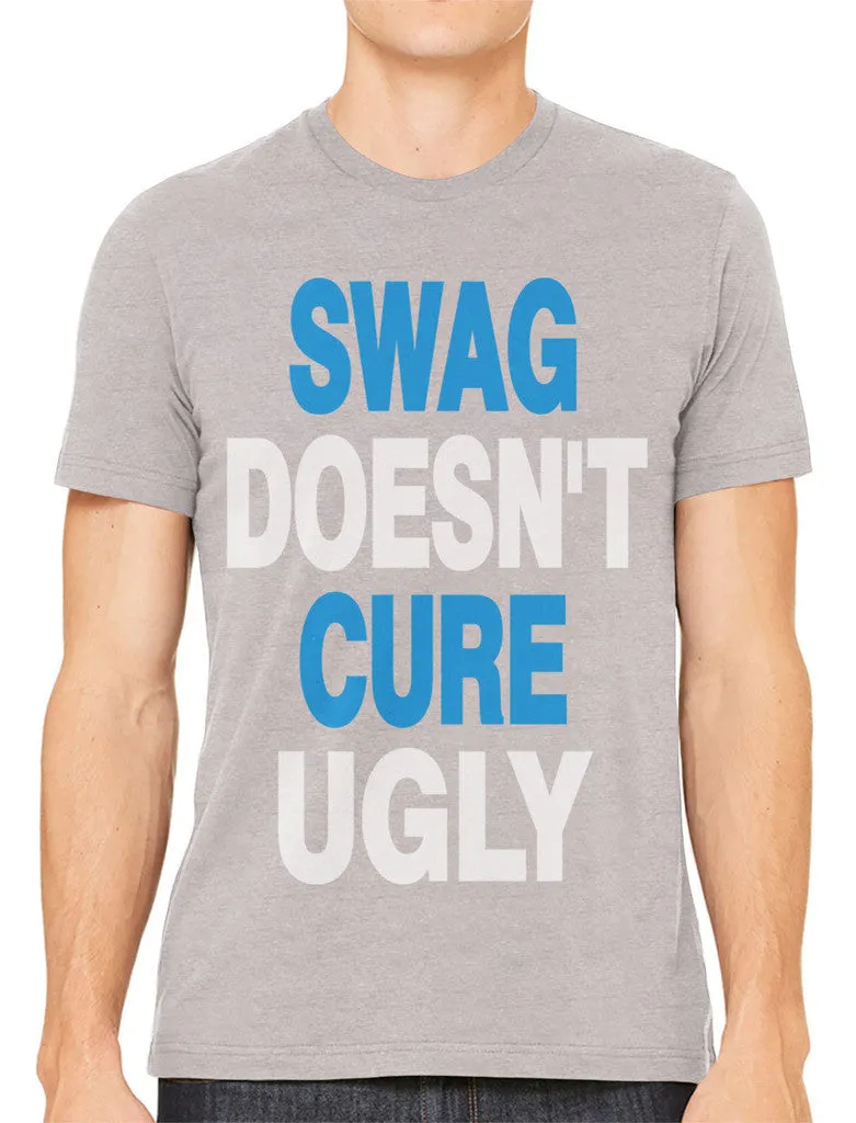 Swag Doesn't Cure Ugly Men's T-shirt